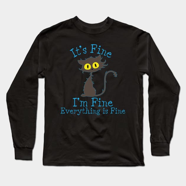 It's Fine I'm Fine Everything Is Fine. Novelty Funny cat Long Sleeve T-Shirt by Designs by Darrin